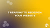 7 Reasons to Redesign Your Website