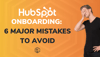 HubSpot Onboarding: 6 Major Mistakes to Avoid