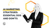 AI Marketing Strategies: Essential Dos and Don'ts