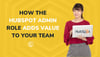 How the HubSpot Admin Role Adds Value to Your Team