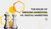 The Roles of Inbound Marketing vs. Digital Marketing