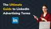 The Ultimate Guide to LinkedIn Advertising Terms