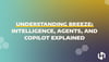 Understanding Breeze: Intelligence, Agents, and Copilot Explained