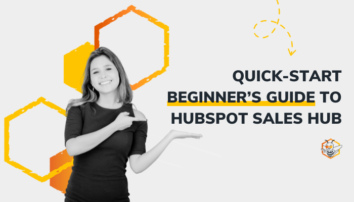 Quick-Start Beginner’s Guide To HubSpot Sales Hub